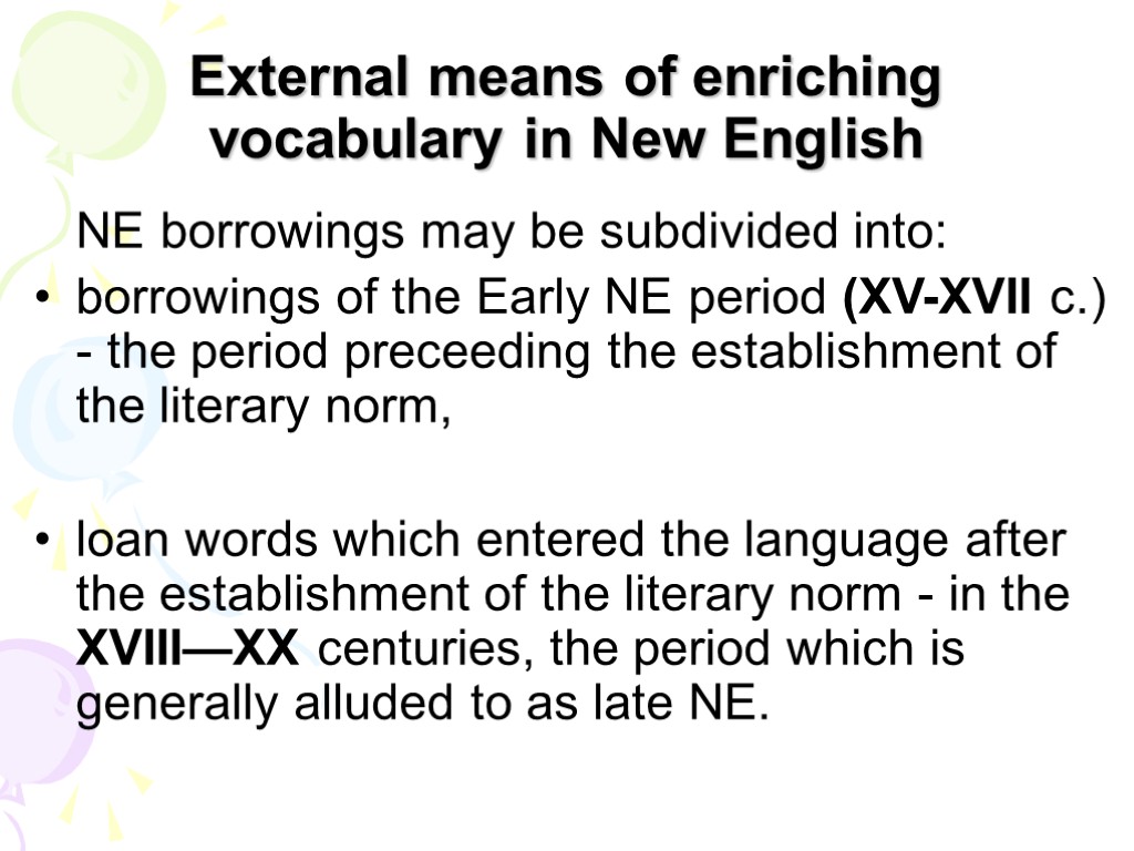 External means of enriching vocabulary in New English NE borrowings may be subdivided into: